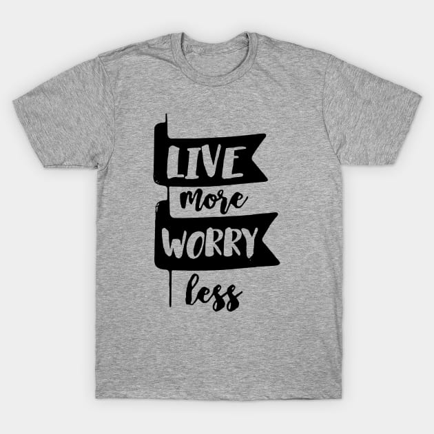 Live More Worry Less Logo Funny T-Shirt by widapermata95